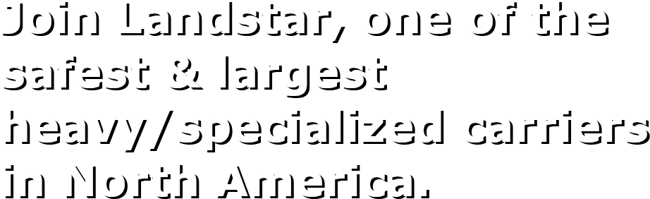 Join Landstar, One of the safest and largest heavy/specialized carriers in North America.